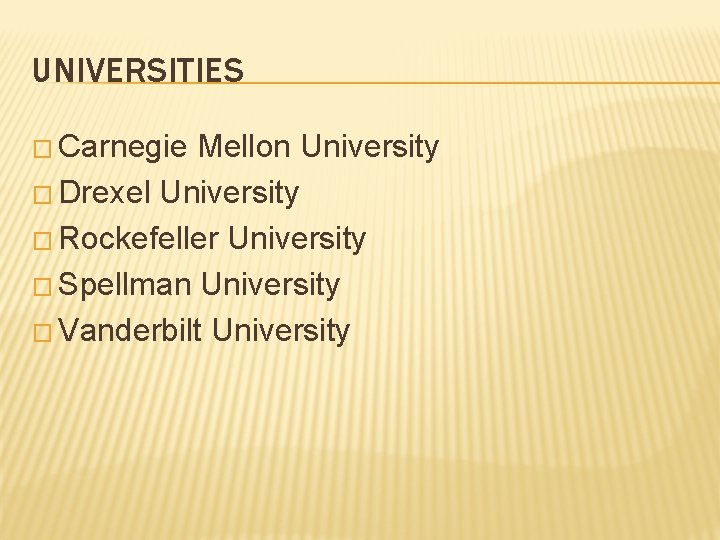 UNIVERSITIES � Carnegie Mellon University � Drexel University � Rockefeller University � Spellman University