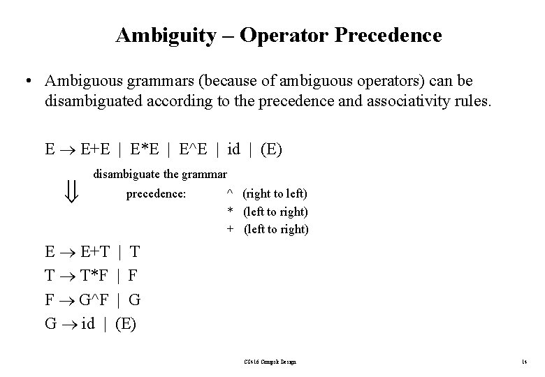 Ambiguity – Operator Precedence • Ambiguous grammars (because of ambiguous operators) can be disambiguated