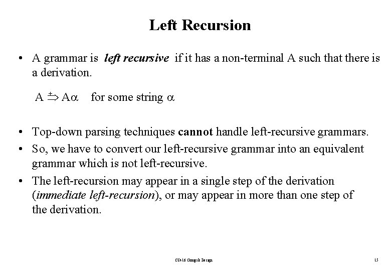 Left Recursion • A grammar is left recursive if it has a non-terminal A