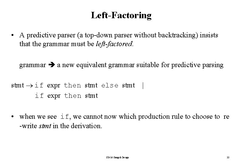 Left-Factoring • A predictive parser (a top-down parser without backtracking) insists that the grammar