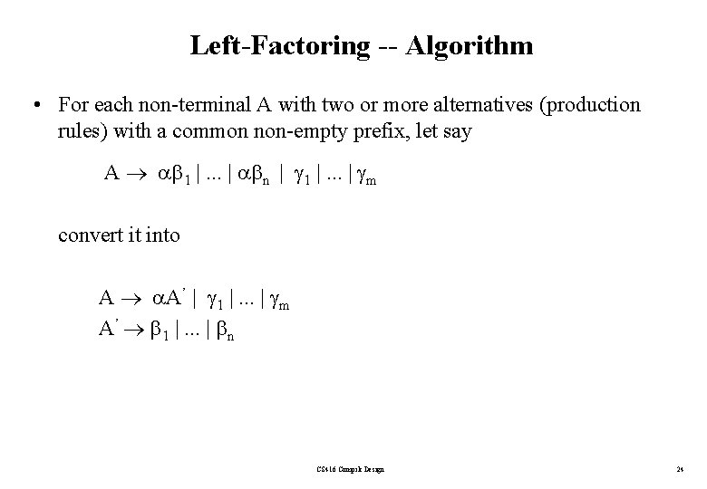 Left-Factoring -- Algorithm • For each non-terminal A with two or more alternatives (production