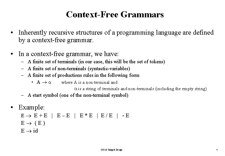 Context-Free Grammars • Inherently recursive structures of a programming language are defined by a