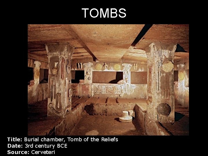 TOMBS Title: Burial chamber, Tomb of the Reliefs Date: 3 rd century BCE Source: