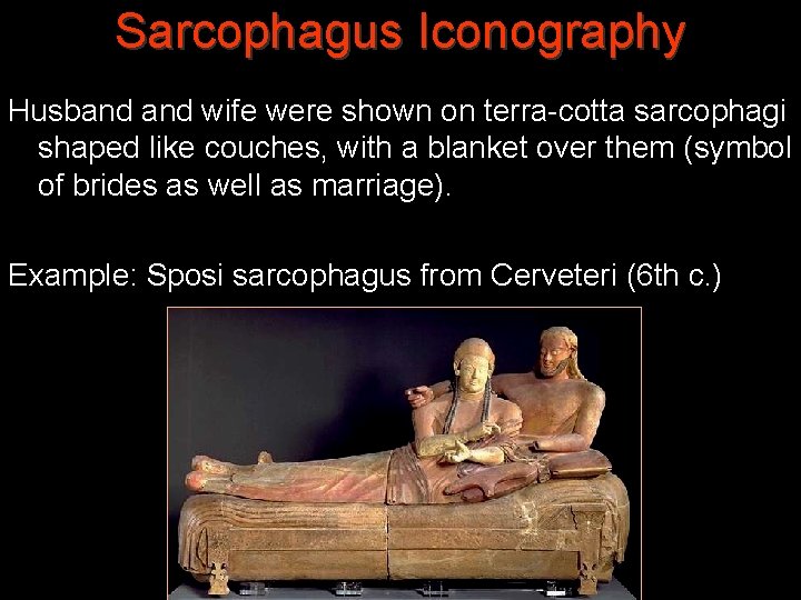 Sarcophagus Iconography Husband wife were shown on terra-cotta sarcophagi shaped like couches, with a