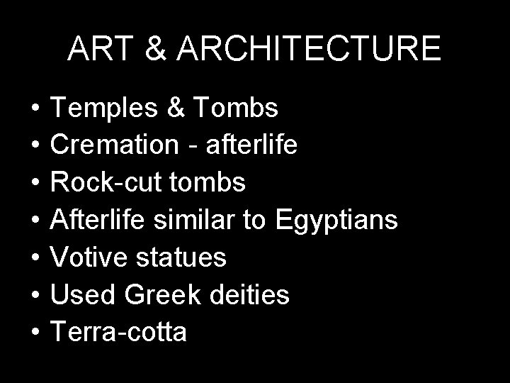 ART & ARCHITECTURE • • Temples & Tombs Cremation - afterlife Rock-cut tombs Afterlife