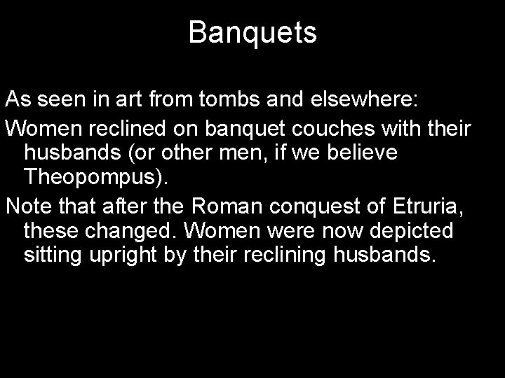Banquets As seen in art from tombs and elsewhere: Women reclined on banquet couches