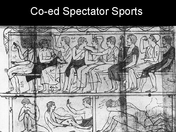 Co-ed Spectator Sports Etruscan art shows us men and women sitting together on bleachers