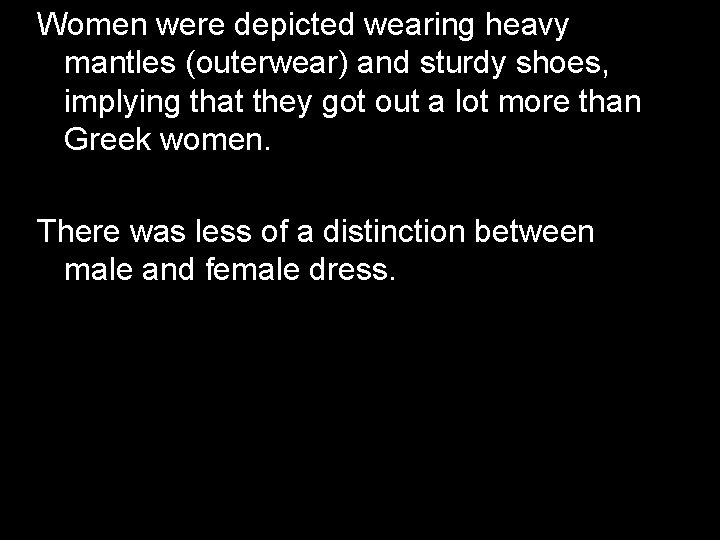 Women were depicted wearing heavy mantles (outerwear) and sturdy shoes, Dress implying that they