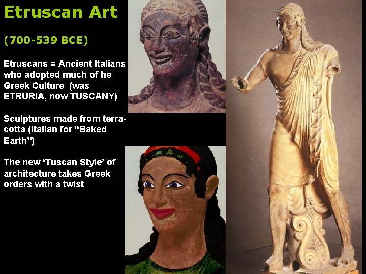 Etruscan Art (700 -539 BCE) Etruscans = Ancient Italians who adopted much of he