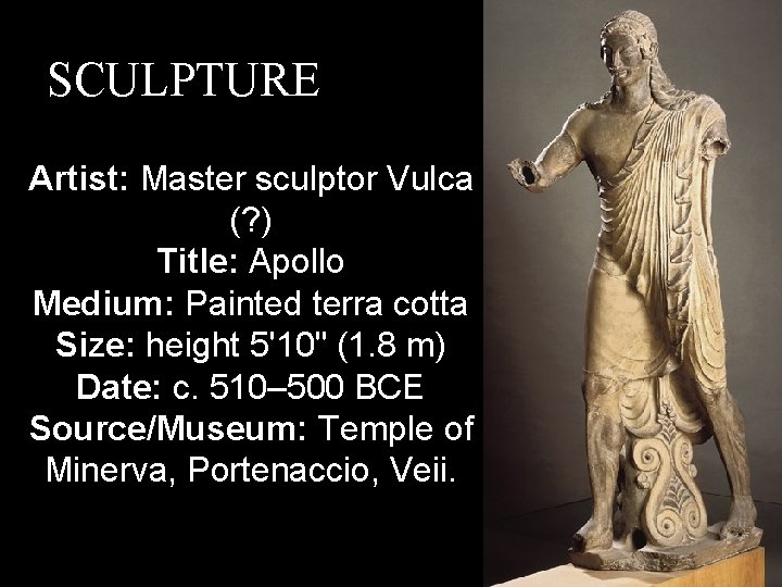 SCULPTURE Artist: Master sculptor Vulca (? ) Title: Apollo Medium: Painted terra cotta Size:
