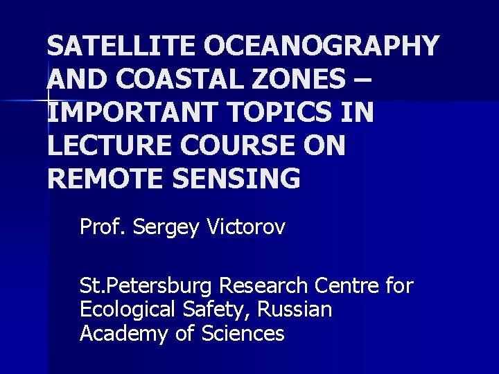 SATELLITE OCEANOGRAPHY AND COASTAL ZONES – IMPORTANT TOPICS IN LECTURE COURSE ON REMOTE SENSING