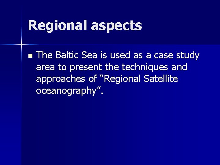 Regional aspects n The Baltic Sea is used as a case study area to