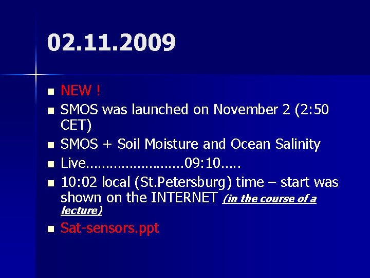 02. 11. 2009 n n n NEW ! SMOS was launched on November 2