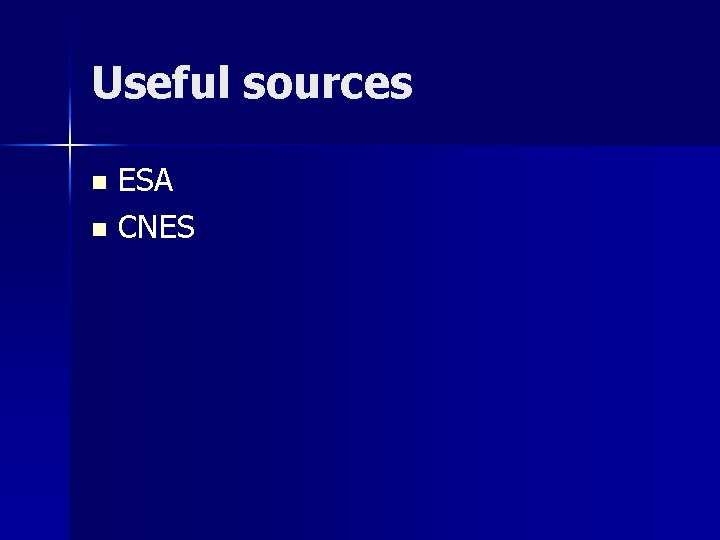 Useful sources ESA n CNES n 