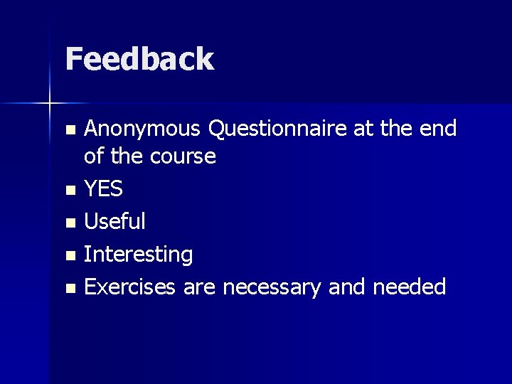 Feedback Anonymous Questionnaire at the end of the course n YES n Useful n