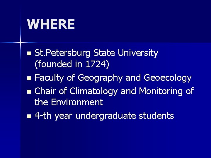 WHERE St. Petersburg State University (founded in 1724) n Faculty of Geography and Geoecology