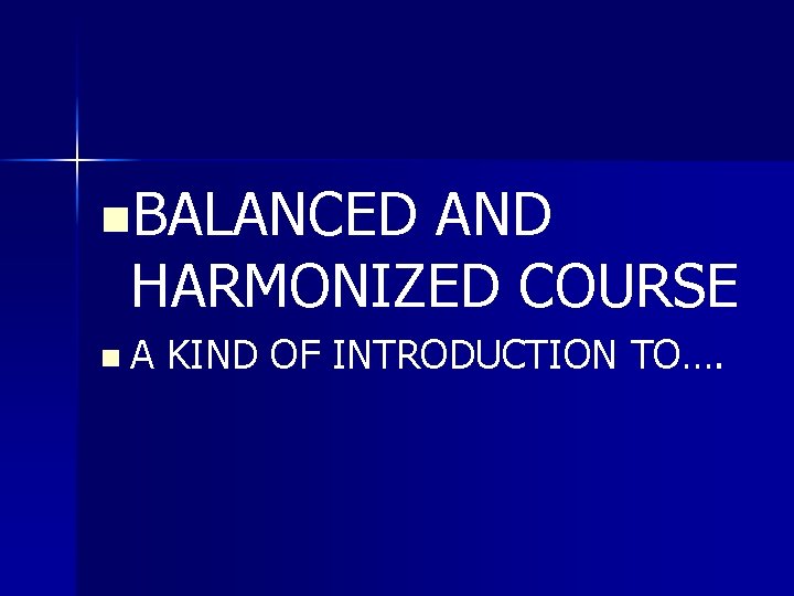 n. BALANCED AND HARMONIZED COURSE n. A KIND OF INTRODUCTION TO…. 