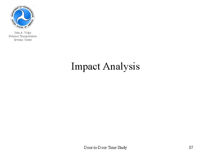 John A. Volpe National Transportation Systems Center Impact Analysis Door-to-Door Time Study 87 