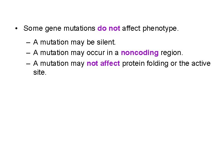  • Some gene mutations do not affect phenotype. – A mutation may be