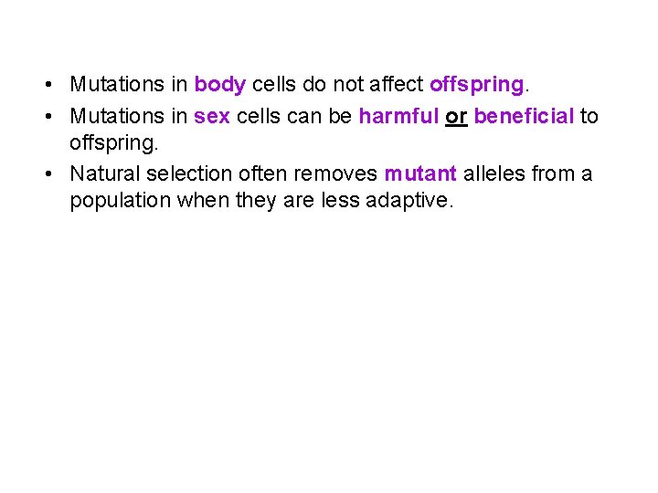  • Mutations in body cells do not affect offspring. • Mutations in sex