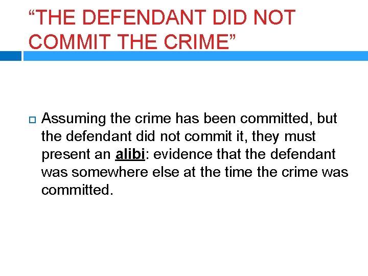 “THE DEFENDANT DID NOT COMMIT THE CRIME” Assuming the crime has been committed, but