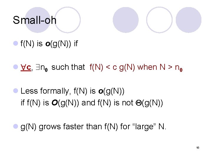 Small-oh l f(N) is o(g(N)) if l c, n 0 such that f(N) <
