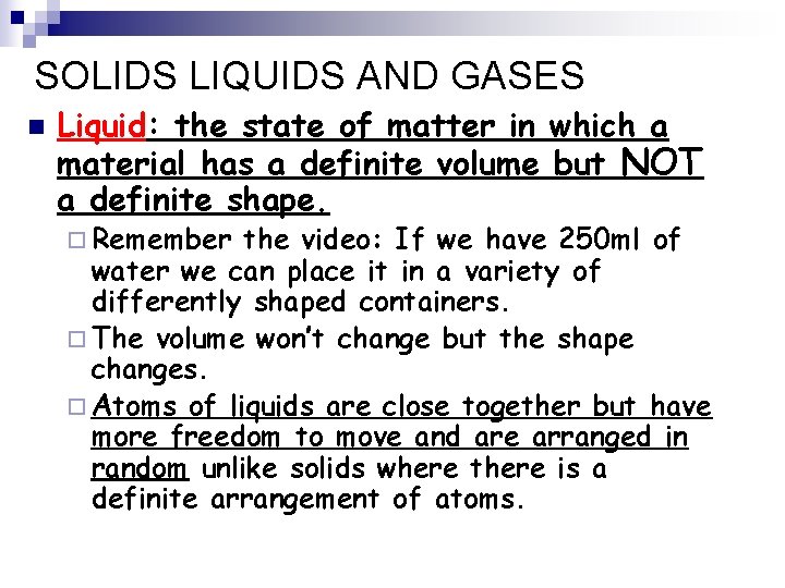 SOLIDS LIQUIDS AND GASES n Liquid: the state of matter in which a material