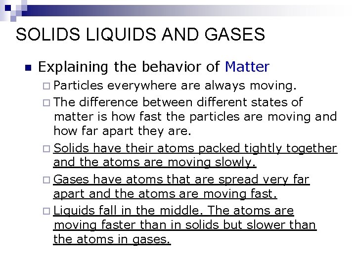 SOLIDS LIQUIDS AND GASES n Explaining the behavior of Matter ¨ Particles everywhere always