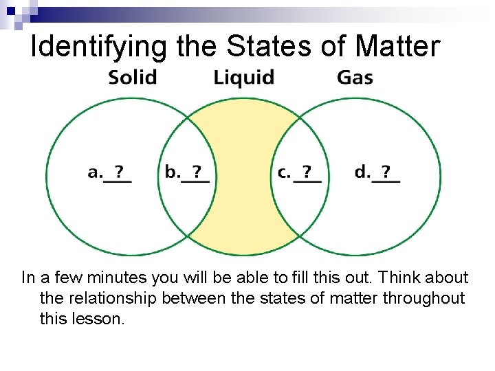 Identifying the States of Matter In a few minutes you will be able to