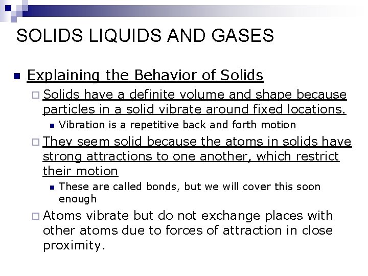 SOLIDS LIQUIDS AND GASES n Explaining the Behavior of Solids ¨ Solids have a