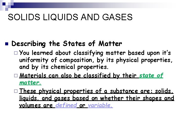 SOLIDS LIQUIDS AND GASES n Describing the States of Matter ¨ You learned about