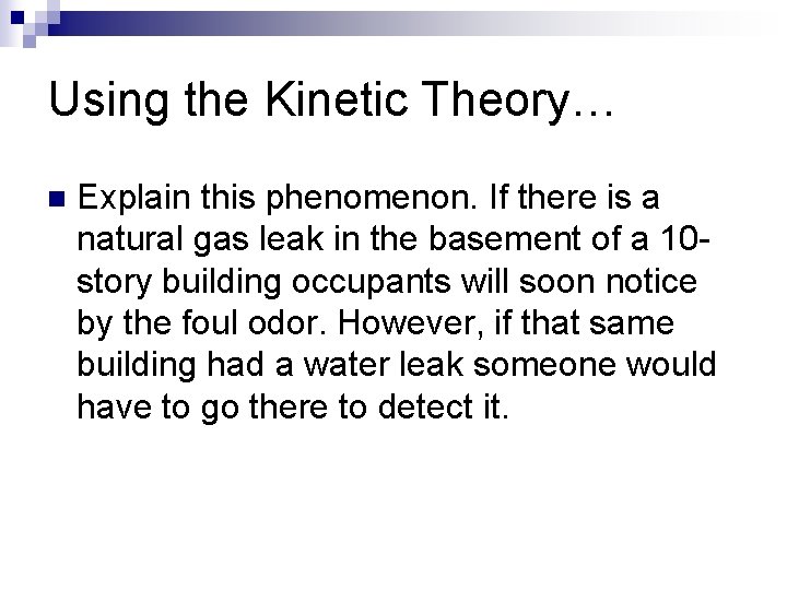 Using the Kinetic Theory… n Explain this phenomenon. If there is a natural gas