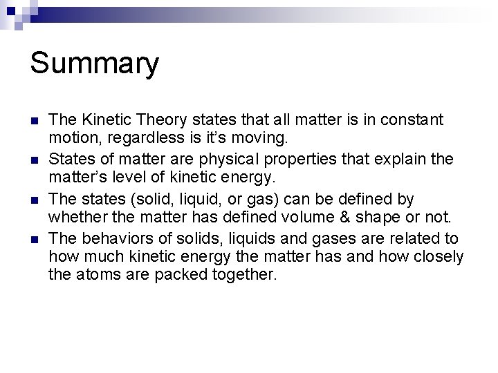 Summary n n The Kinetic Theory states that all matter is in constant motion,