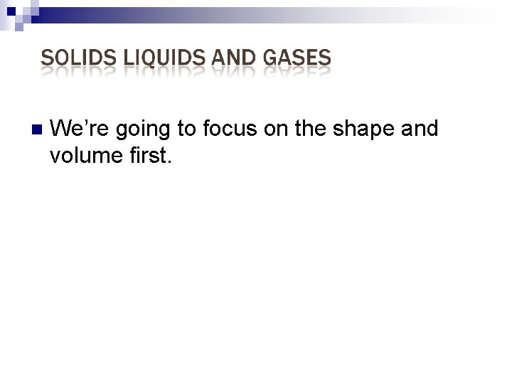 n We’re going to focus on the shape and volume first. 