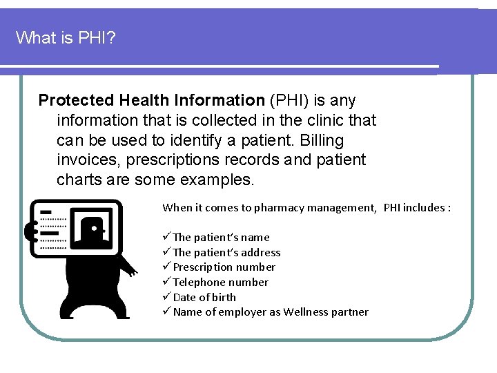 What is PHI? Protected Health Information (PHI) is any information that is collected in