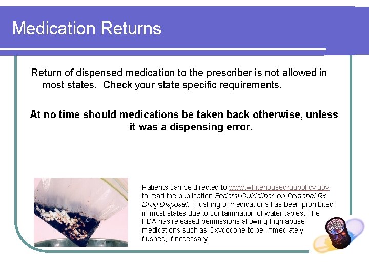 Medication Returns Return of dispensed medication to the prescriber is not allowed in most