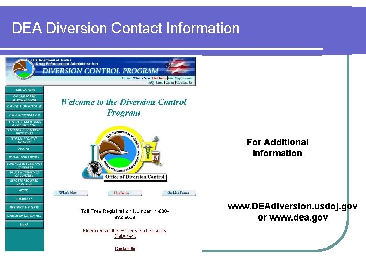 DEA Diversion Contact Information For Additional Information www. DEAdiversion. usdoj. gov or www. dea.