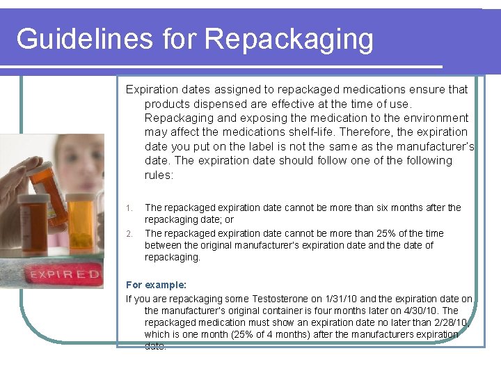 Guidelines for Repackaging Expiration dates assigned to repackaged medications ensure that products dispensed are