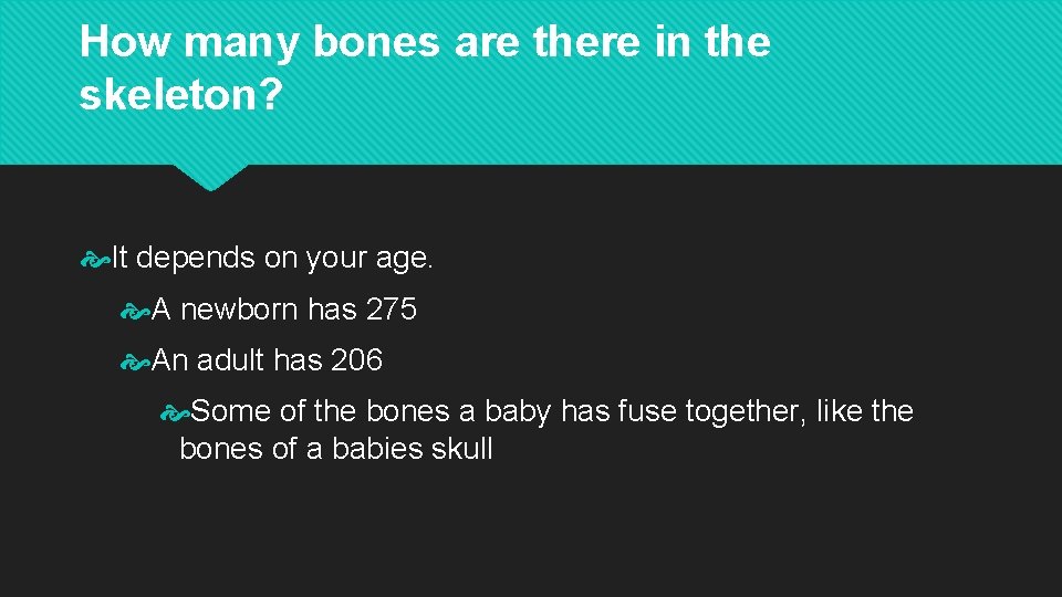How many bones are there in the skeleton? It depends on your age. A