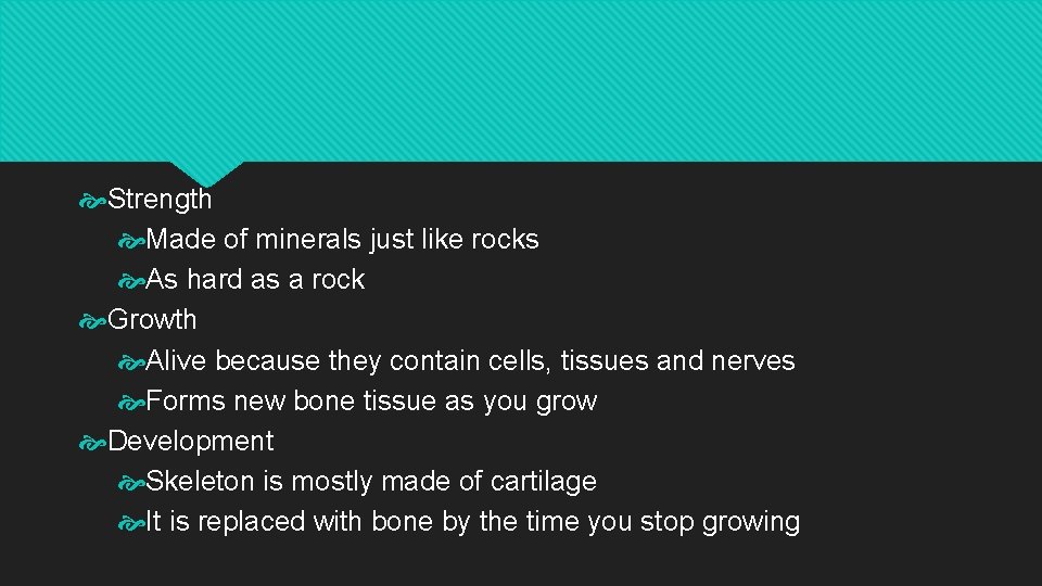  Strength Made of minerals just like rocks As hard as a rock Growth