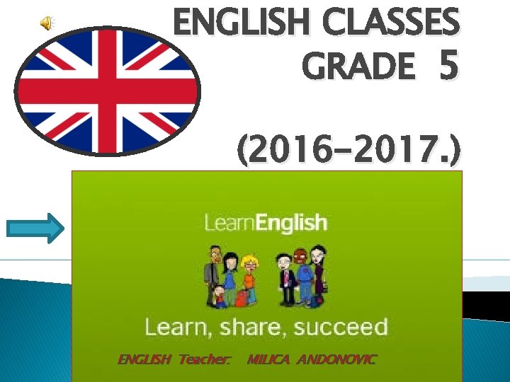 ENGLISH CLASSES GRADE 5 (2016 -2017. ) ENGLISH Teacher: MILICA ANDONOVIC 