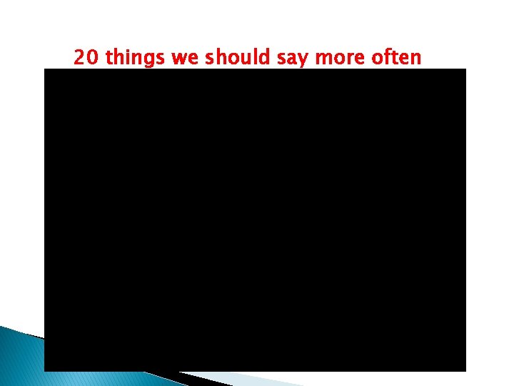 20 things we should say more often 