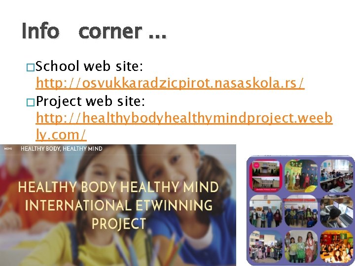 Info corner. . . � School web site: http: //osvukkaradzicpirot. nasaskola. rs/ � Project