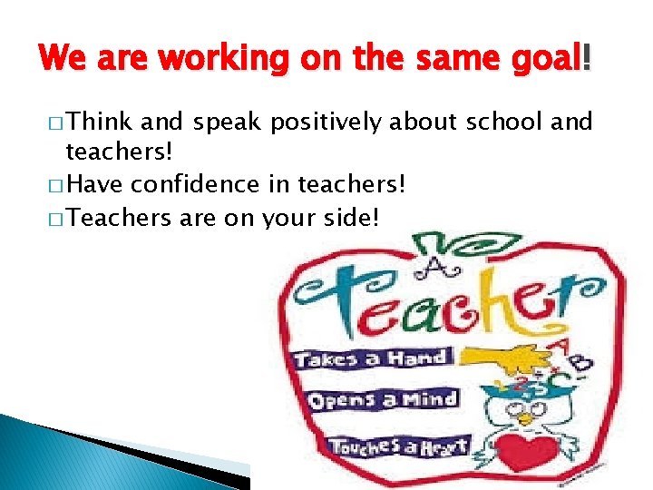 We are working on the same goal! � Think and speak positively about school