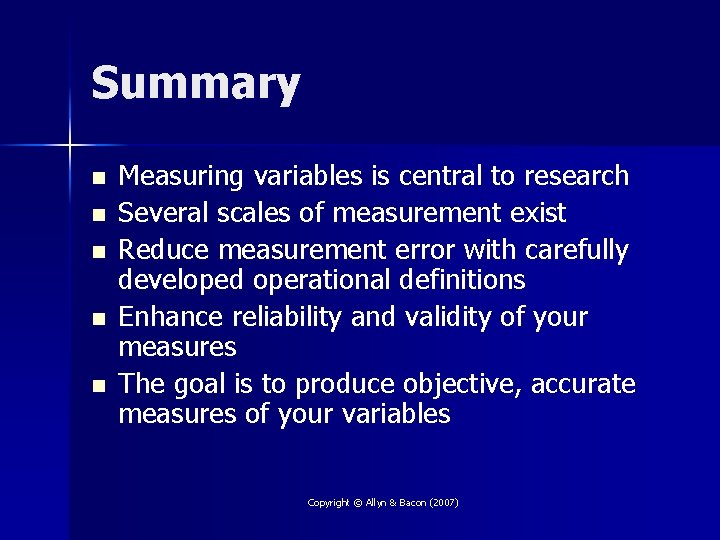 Summary n n n Measuring variables is central to research Several scales of measurement