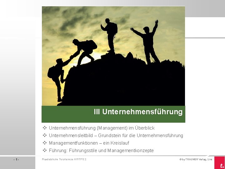 III Unternehmensführung v Unternehmensführung (Management) im Überblick v Unternehmensleitbild – Grundstein für die Unternehmensführung