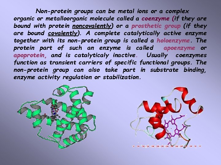 Non-protein groups can be metal ions or a complex organic or metalloorganic molecule called