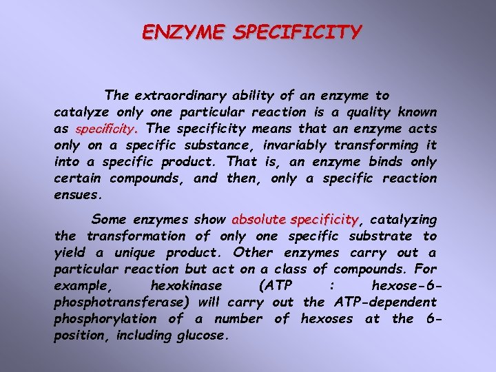 ENZYME SPECIFICITY The extraordinary ability of an enzyme to catalyze only one particular reaction