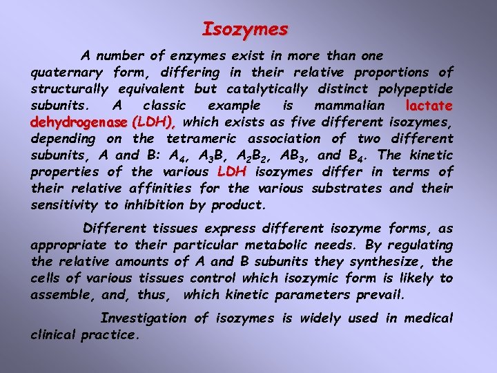 Isozymes A number of enzymes exist in more than one quaternary form, differing in