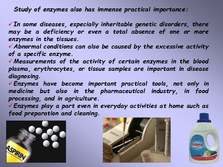 Study of enzymes also has immense practical importance: importance üIn some diseases, especially inheritable